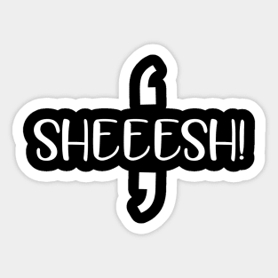 Sheeesh! Sticker